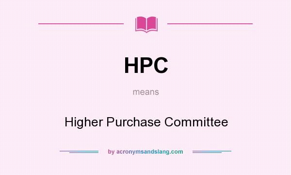What does HPC mean? It stands for Higher Purchase Committee