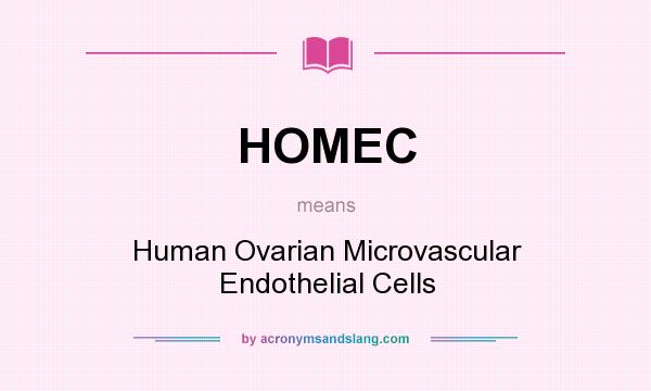 What does HOMEC mean? It stands for Human Ovarian Microvascular Endothelial Cells