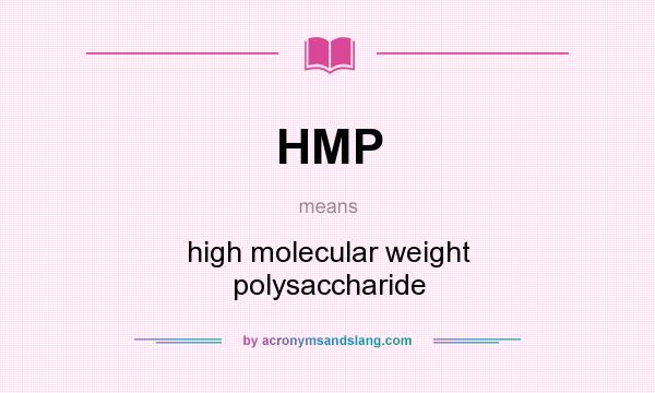 What does HMP mean? It stands for high molecular weight polysaccharide