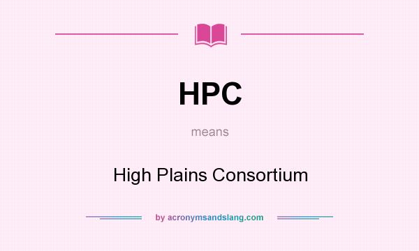 What does HPC mean? It stands for High Plains Consortium