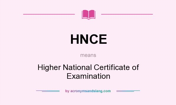 What does HNCE mean? It stands for Higher National Certificate of Examination