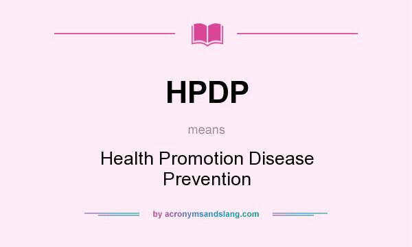 What does HPDP mean? It stands for Health Promotion Disease Prevention