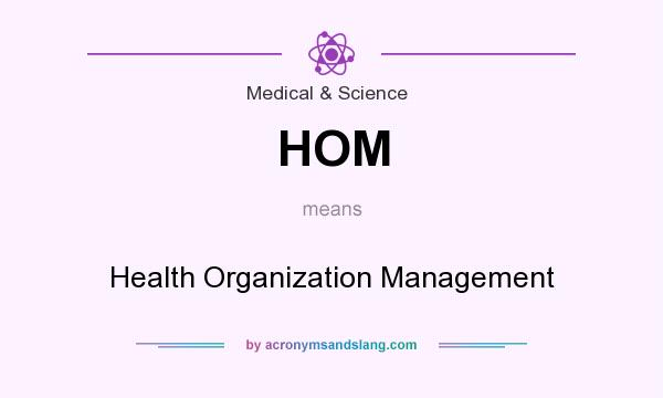 What does HOM mean? It stands for Health Organization Management