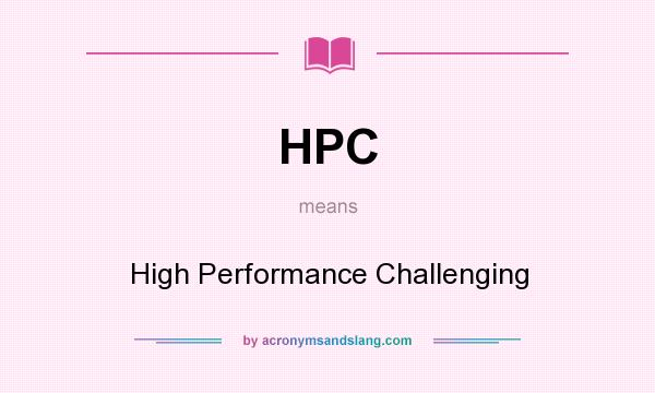 What does HPC mean? It stands for High Performance Challenging