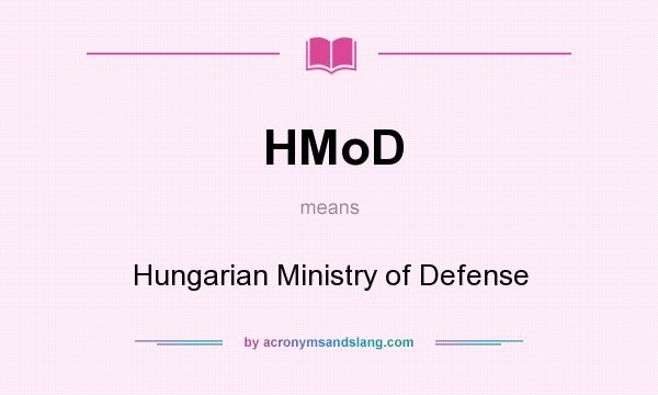 What does HMoD mean? It stands for Hungarian Ministry of Defense