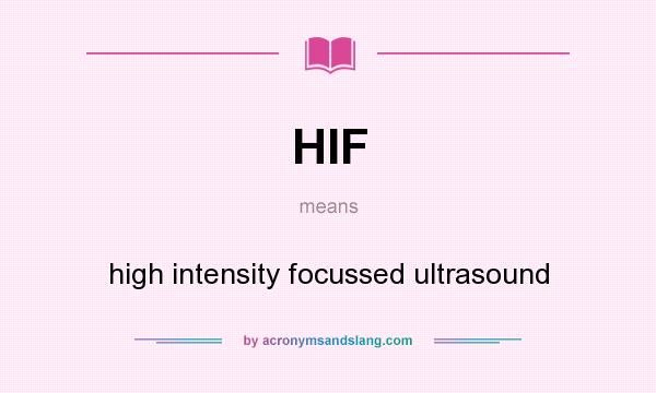 What does HIF mean? It stands for high intensity focussed ultrasound