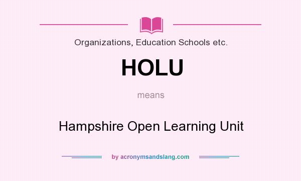 What does HOLU mean? It stands for Hampshire Open Learning Unit