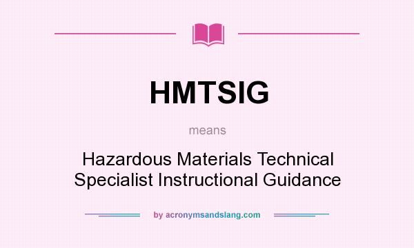 What does HMTSIG mean? It stands for Hazardous Materials Technical Specialist Instructional Guidance