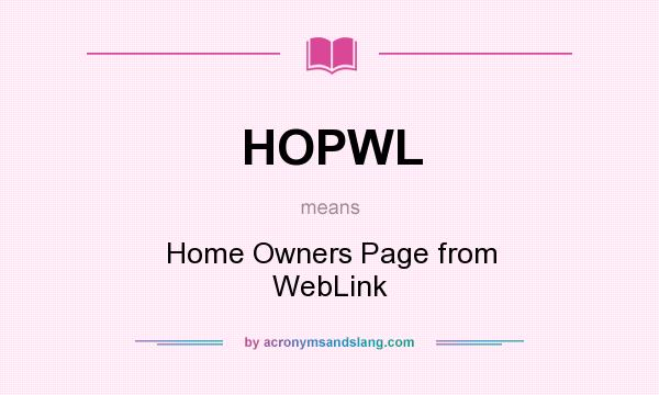 What does HOPWL mean? It stands for Home Owners Page from WebLink