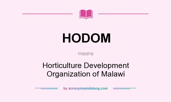 What does HODOM mean? It stands for Horticulture Development Organization of Malawi