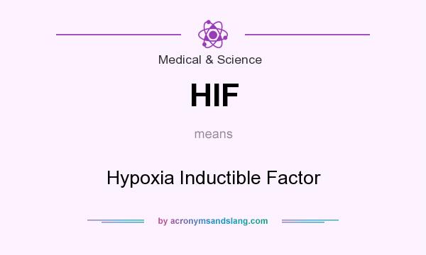 What does HIF mean? It stands for Hypoxia Inductible Factor
