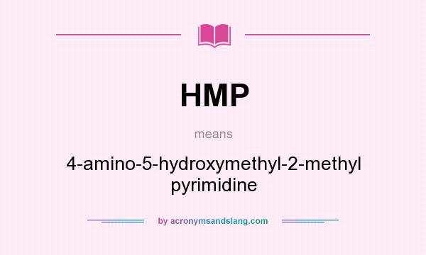 What does HMP mean? It stands for 4-amino-5-hydroxymethyl-2-methyl pyrimidine