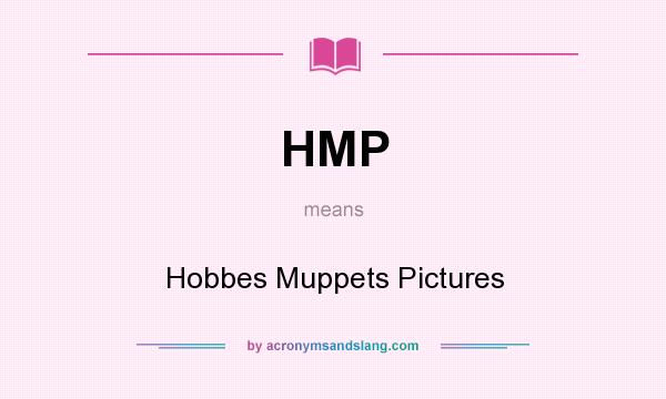 What does HMP mean? It stands for Hobbes Muppets Pictures
