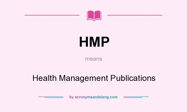 What does HMP mean? It stands for Health Management Publications