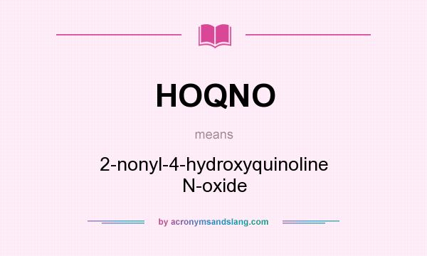 What does HOQNO mean? It stands for 2-nonyl-4-hydroxyquinoline N-oxide