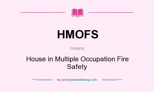 What does HMOFS mean? It stands for House in Multiple Occupation Fire Safety