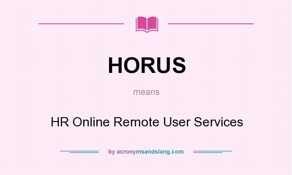 What does HORUS mean? It stands for HR Online Remote User Services