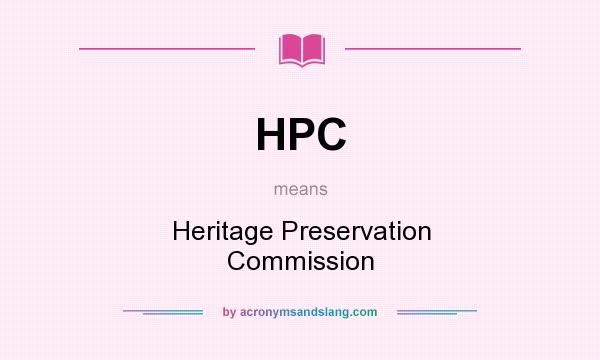 What does HPC mean? It stands for Heritage Preservation Commission