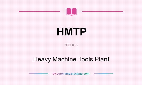 What does HMTP mean? It stands for Heavy Machine Tools Plant