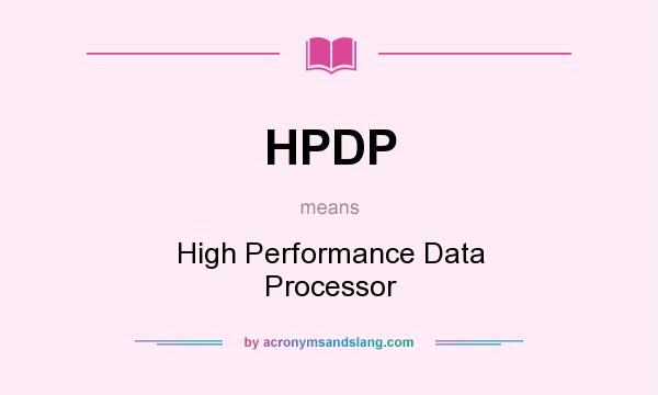 What does HPDP mean? It stands for High Performance Data Processor
