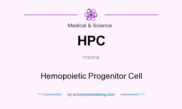 What does HPC mean? It stands for Hemopoietic Progenitor Cell