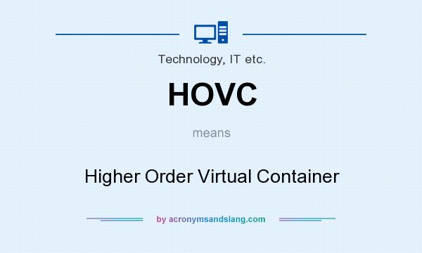 What does HOVC mean? It stands for Higher Order Virtual Container