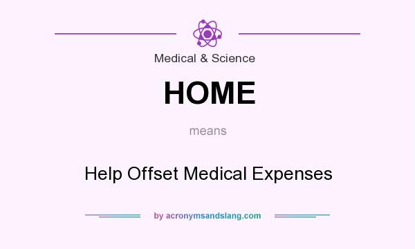What does HOME mean? It stands for Help Offset Medical Expenses