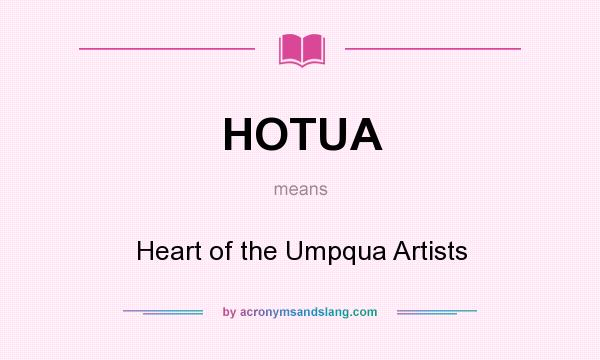 What does HOTUA mean? It stands for Heart of the Umpqua Artists