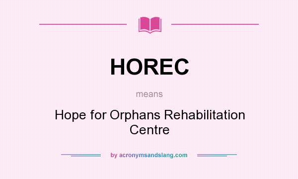 What does HOREC mean? It stands for Hope for Orphans Rehabilitation Centre