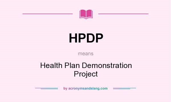 What does HPDP mean? It stands for Health Plan Demonstration Project