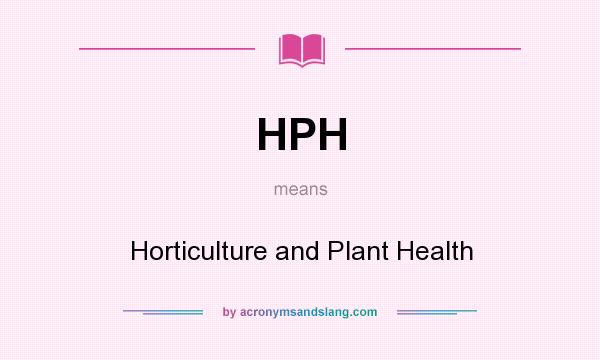 What does HPH mean? It stands for Horticulture and Plant Health