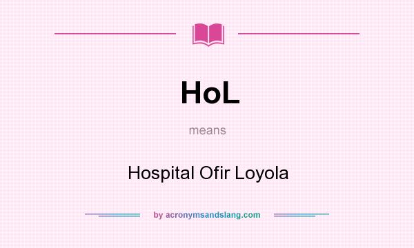 What does HoL mean? It stands for Hospital Ofir Loyola