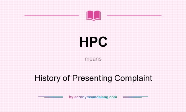 What does HPC mean? It stands for History of Presenting Complaint