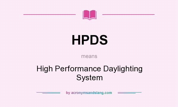 What does HPDS mean? It stands for High Performance Daylighting System