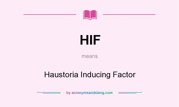 What does HIF mean? It stands for Haustoria Inducing Factor