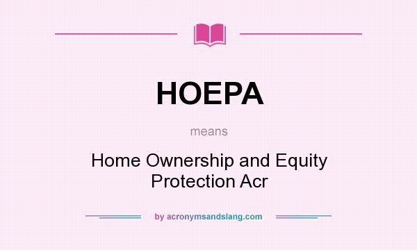 What does HOEPA mean? It stands for Home Ownership and Equity Protection Acr