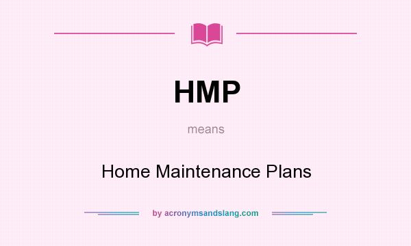 What does HMP mean? It stands for Home Maintenance Plans