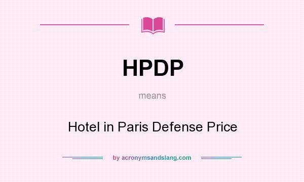 What does HPDP mean? It stands for Hotel in Paris Defense Price