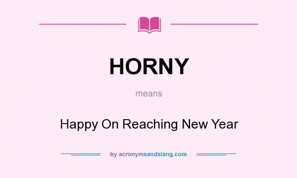 What does HORNY mean? It stands for Happy On Reaching New Year