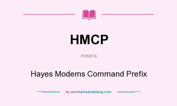 What does HMCP mean? It stands for Hayes Modems Command Prefix