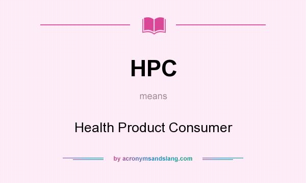 What does HPC mean? It stands for Health Product Consumer