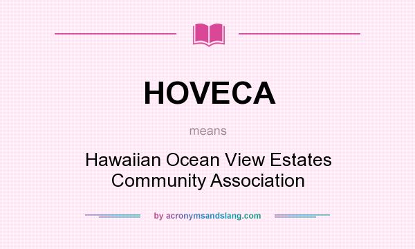What does HOVECA mean? It stands for Hawaiian Ocean View Estates Community Association