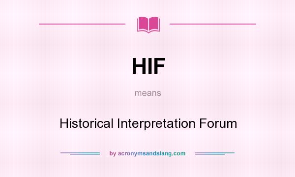 What does HIF mean? It stands for Historical Interpretation Forum