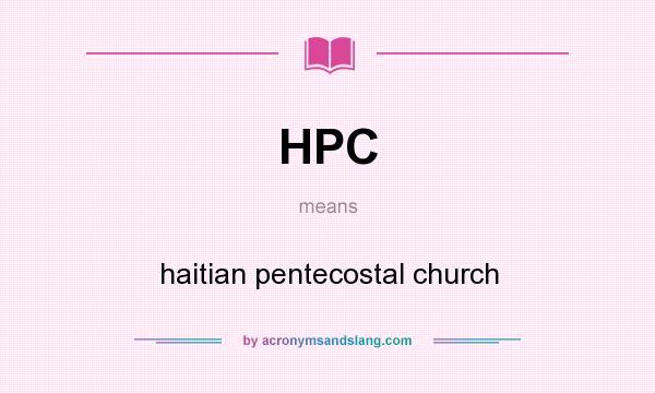 What does HPC mean? It stands for haitian pentecostal church
