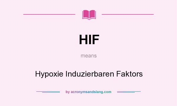 What does HIF mean? It stands for Hypoxie Induzierbaren Faktors