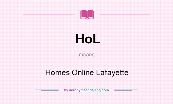 What does HoL mean? It stands for Homes Online Lafayette