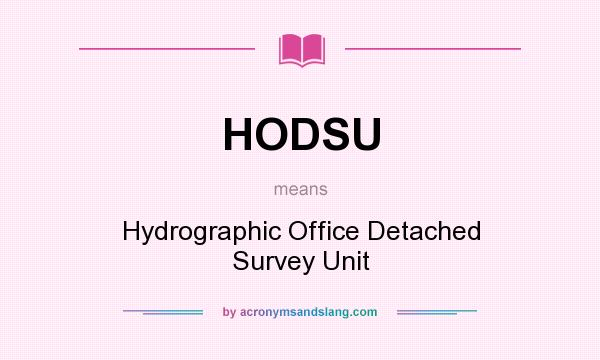 What does HODSU mean? It stands for Hydrographic Office Detached Survey Unit