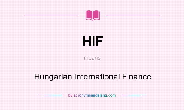 What does HIF mean? It stands for Hungarian International Finance