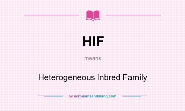 What does HIF mean? It stands for Heterogeneous Inbred Family