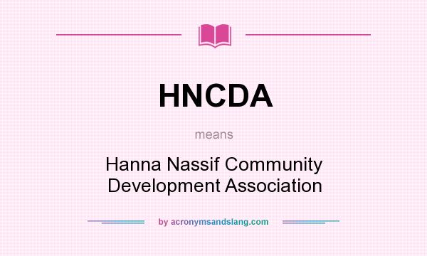 What does HNCDA mean? It stands for Hanna Nassif Community Development Association